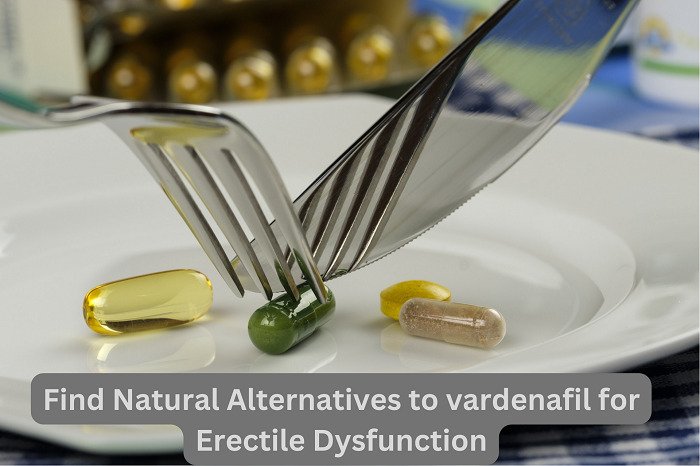 Find Natural Alternatives to Vardenafil for Erectile Dysfunction