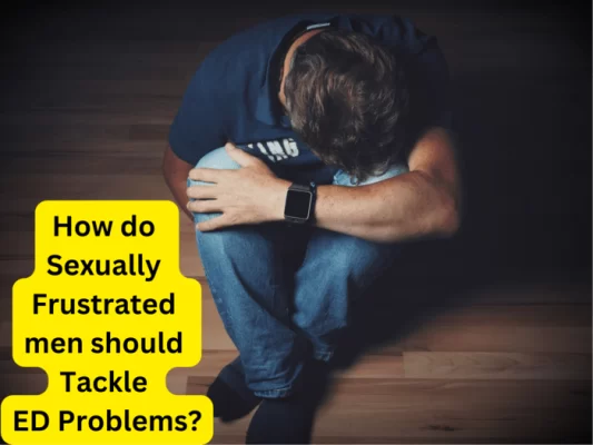 How do Sexually Frustrated men should Tackle ED Problems?
