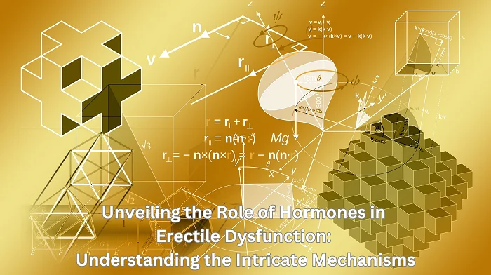 Unveiling the Role of Hormones in Erectile Dysfunction: Understanding the Intricate Mechanisms